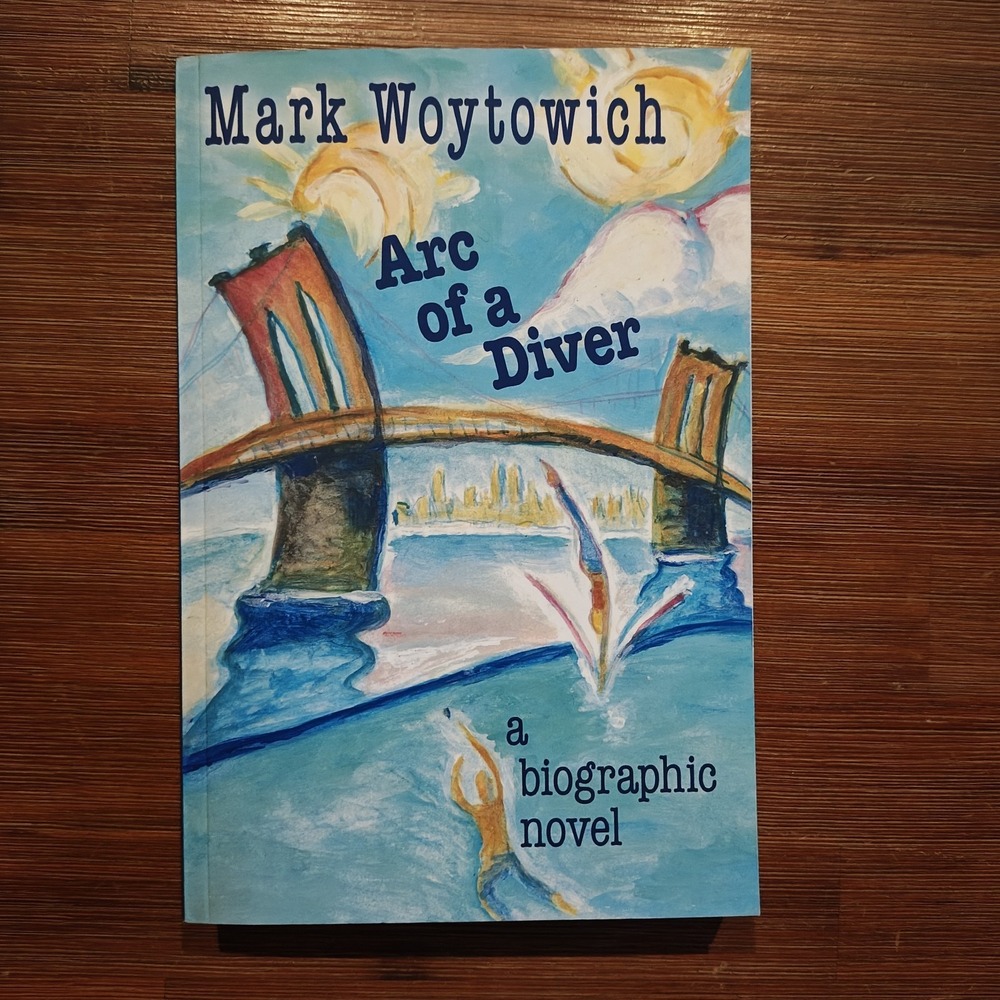 Arc of a Diver: A Biographic‎ Novel Mark Woytowich 9798218430153 Black Comedy